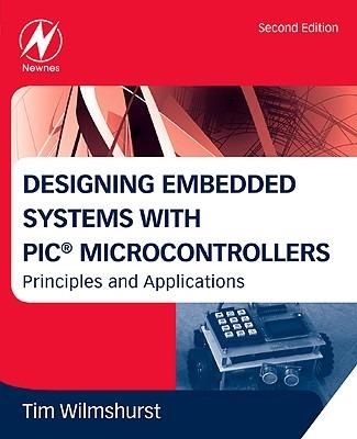 Designing Embedded Systems with PIC Microcontrollers: Principles and Applications - Tim Wilmshurst - cover