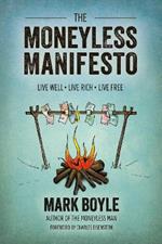 Moneyless Manifesto: Live Well. Live Rich. Live Free.