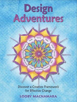 Design Adventures: Discover A Creative Framework for Effective Change - Looby Macnamara - cover