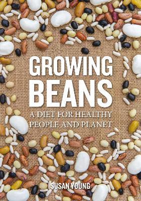 Growing Beans: A Diet for Healthy People & Planet - Susan Young - cover