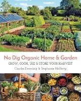 No Dig Organic Home & Garden: Grow, Cook, Use & Store Your Harvest - Stephanie Hafferty,Charles Dowding - cover