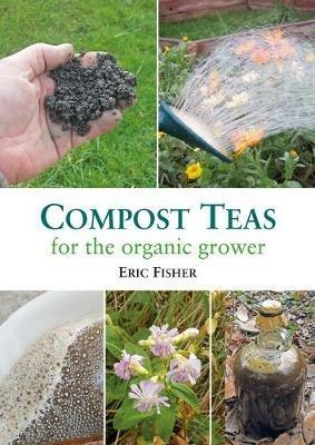 Compost Teas for the Organic Grower - Eric Fisher - cover