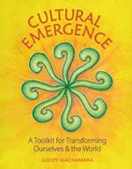 Cultural Emergence: A Toolkit for Transforming Ourselves and the World