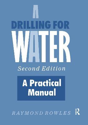 Drilling for Water: A Practical Manual - Raymond Rowles - cover