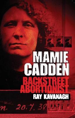 Mamie Cadden: Backstreet Abortionist - Ray Kavanagh - cover