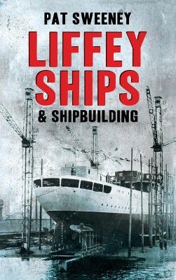 Liffey Ships and Shipbuilding - Pat Sweeney - cover