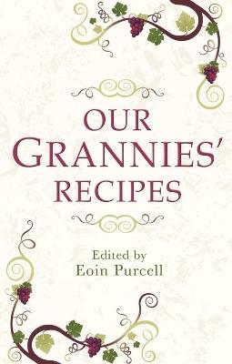 Our Grannies' Recipes: A charming book of Irish recipes - Eoin Purcell - cover