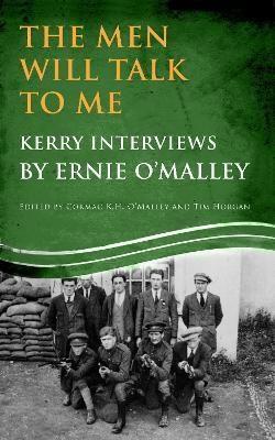 The Men Will Talk To Me: Kerry Interviews by Ernie O'Malley edited by Cormac K H O'Malley and Tim Horgan - cover