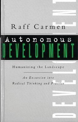 Autonomous Development: Humanising the Landscape:An Excursion into Radical Thinking & Practice - Raff Carmen - cover