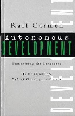 Autonomous Development: Humanising the Landscape:An Excursion into Radical Thinking & Practice - Raff Carmen - cover