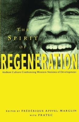 The Spirit of Regeneration: Andean Culture Confronting Western Notions of Development - cover