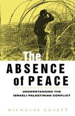 The Absence of Peace: Understanding the Israeli-Palestinian Conflict