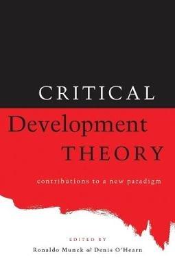 Critical Development Theory: Contributions to a New Paradigm - Denis O'Hearn,Ronaldo Munck - cover