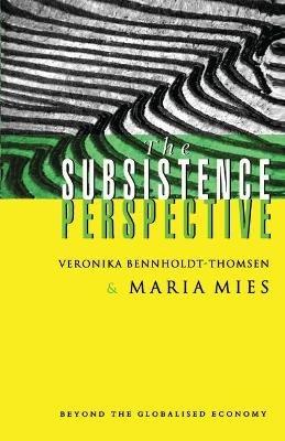 The Subsistence Perspective: Beyond the Globalised Economy - Maria Mies,Veronika Bennholdt-Thomsen - cover