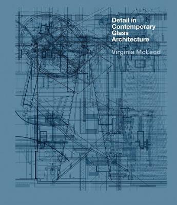 Detail in Contemporary Glass Architecture - Virginia McLeod - cover