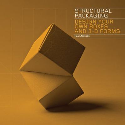 Structural Packaging: Design your own Boxes and 3D Forms - Paul Jackson - cover