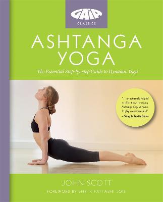 Ashtanga Yoga: The Essential Step-by-step Guide to Dynamic Yoga - John Scott,JOHN SCOTT YOGA LTD - cover