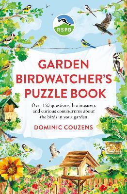 RSPB Garden Birdwatcher's Puzzle Book: Over 150 questions, brainteasers and curious conundrums about the birds in your garden - RSPB,Dominic Couzens,Dr Gareth Moore - cover