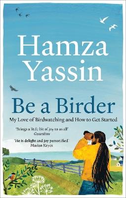 Be a Birder: My love of birdwatching and how to get started - Hamza Yassin - cover