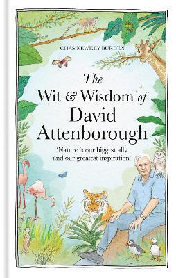 The Wit and Wisdom of David Attenborough: A celebration of our favourite naturalist - Chas Newkey-Burden - cover