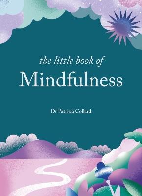 The Little Book of Mindfulness: 10 minutes a day to less stress, more peace - Dr Patrizia Collard - cover