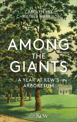 Among the Giants: A Year at Kew's Arboretum (Royal Botanic Gardens, Kew) - Carolyn Fry,Christina Harrison,Royal Botanic Gardens, Kew - cover