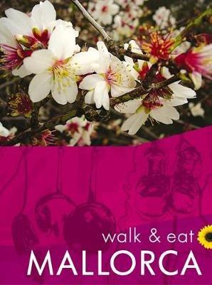 Walk & Eat Mallorca: Walks, restaurants and recipes - Valerie Crespi-Green - cover