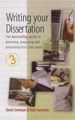 Writing Your Dissertation, 3rd Edition: The Bestselling Guide to Planning, Preparing and Presenting First-Class Work - Derek Swetnam,Ruth Swetnam - cover
