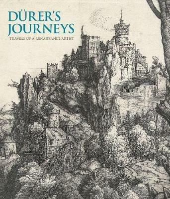 Durer's Journeys: Travels of a Renaissance Artist - Susan Foister,Peter van den Brink - cover