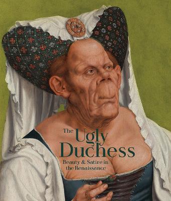 The Ugly Duchess: Beauty and Satire in the Renaissance - Emma Capron - cover