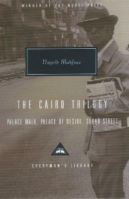 The Cairo Trilogy: Palace Walk, Palace of Desire, Sugar Street - Naguib Mahfouz - cover
