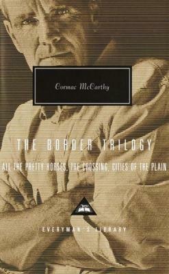 The Border Trilogy: All the Pretty Horses, The Crossing, Cities of the Plain - Cormac McCarthy - cover