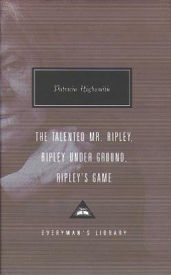 The Talented Mr. Ripley, Ripley Under Ground, Ripley's Game - Patricia Highsmith - cover