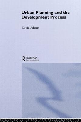 Urban Planning And The Development Process - David Adams - cover