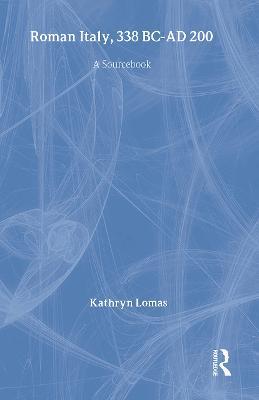 Roman Italy, 338 BC - AD 200: A Sourcebook - Kathryn Lomas - cover
