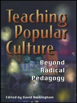 Teaching Popular Culture: Beyond Radical Pedagogy - cover
