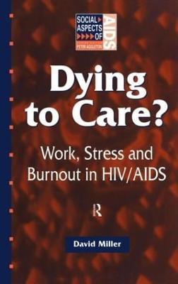Dying to Care: Work, Stress and Burnout in HIV/AIDS Professionals - David Miller - cover