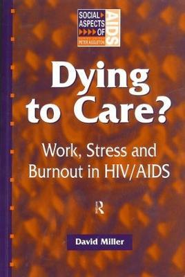 Dying to Care: Work, Stress and Burnout in HIV/AIDS Professionals - David Miller - cover