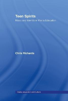 Teen Spirits: Music And Identity In Media Education - Chris Richards,Chris Richards - cover