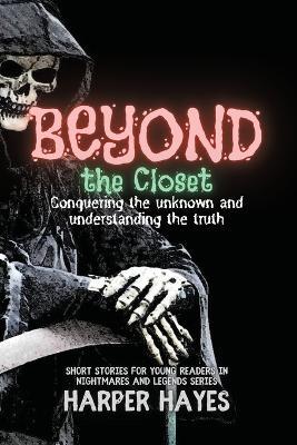 Beyond the Closet: Conquering the unknown and understanding the truth - Harper Hayes - cover