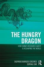 The Hungry Dragon: How China's Quest for Resources is Reshaping the World