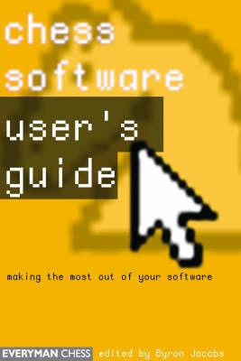 Chess Software: a User's Guide: Making the Most of Your Chess Software - Byron Jacobs - cover