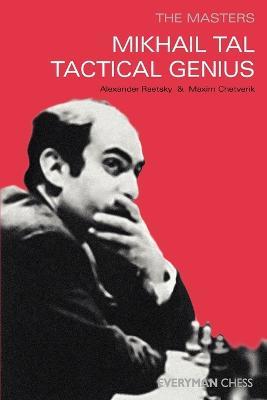 Mikhail Tal: Tactical Genius - Maxim Chetverik,Alexander Der Raetsky - cover