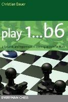 Play 1...b6!: A Dynamic and Hypermodern Opening System for Black - Christian Bauer - cover