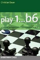 Play 1...b6!: A Dynamic and Hypermodern Opening System for Black