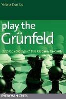 Play the Grunfeld: Detailed Coverage of This Kasparov Favourite - Yelena Dembo - cover