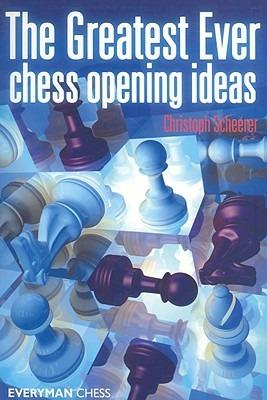 The Greatest Ever Chess Opening Ideas - Christoph Scheerer - cover