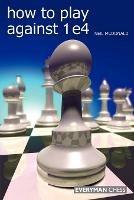 How to Play Against 1 e4 - Neil McDonald - cover