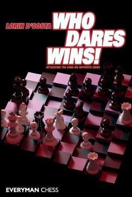 Who Dares Wins!: Attacking the King on Opposite Sides - Lorin D'Costa - cover