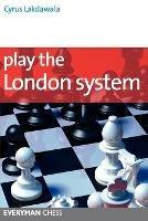 Play the London System - Cyrus Lakdawala - cover
